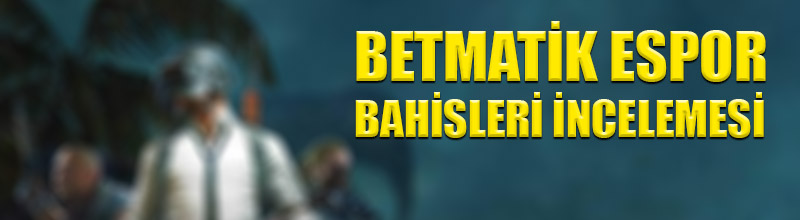 Betmatik espor bahisleri incelemesi