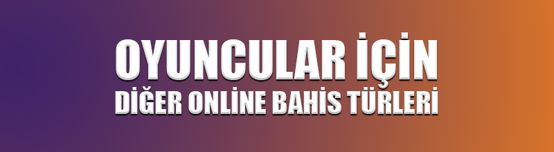 Oyuncular için diğer online bahis türleri